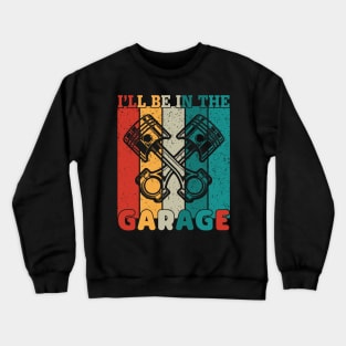 I'll Be in the Garage Crewneck Sweatshirt